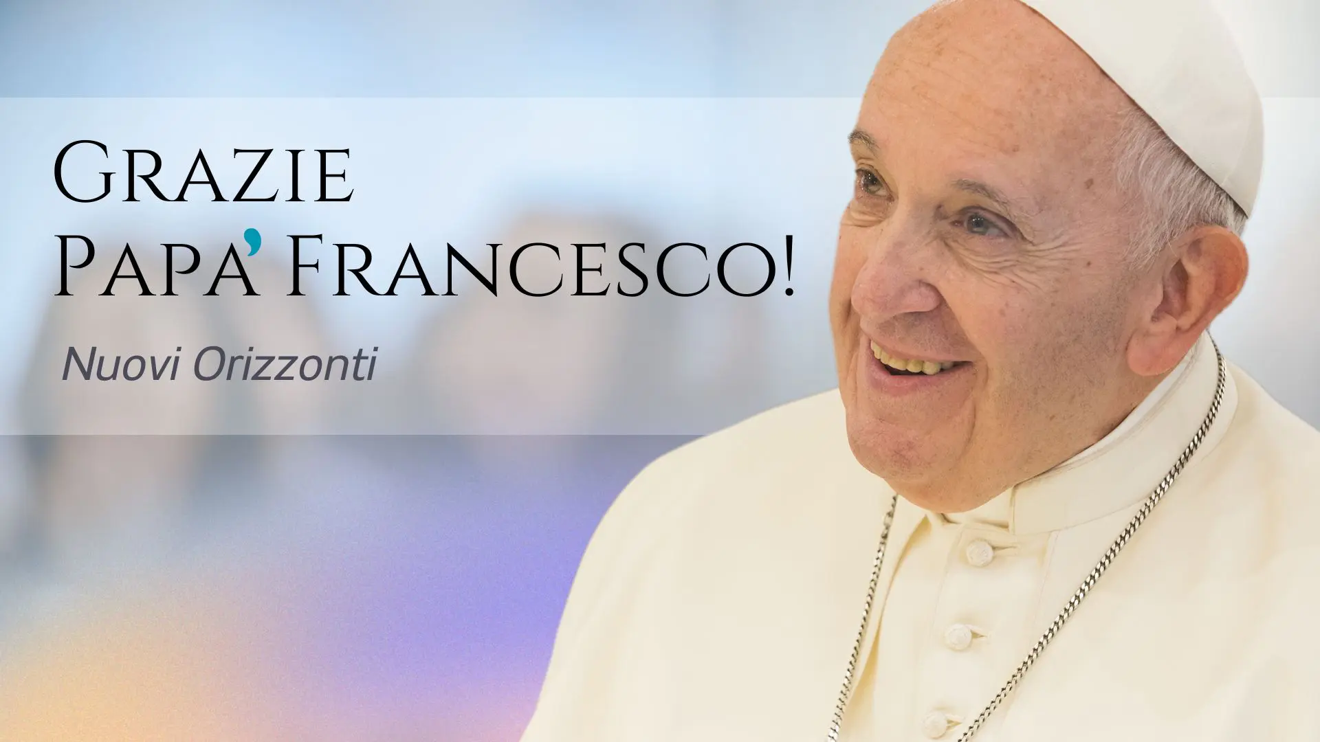 Grazie Papa Francesco - Nuovi Orizzonti